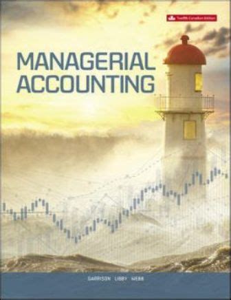 Mattison, Ella Mae Matsumura **Mint Condition**. . Managerial accounting 12th canadian edition chapter 10 solutions